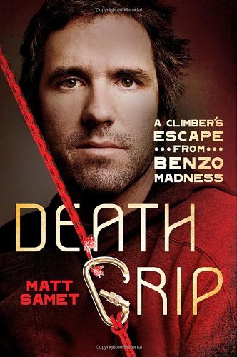 Matt Samet/Death Grip@ A Climber's Escape from Benzo Madness